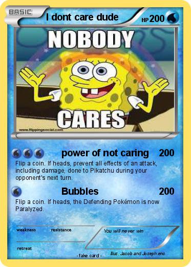 Pokemon I dont care dude