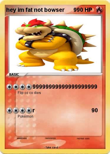 Pokemon hey im fat not bowser      9