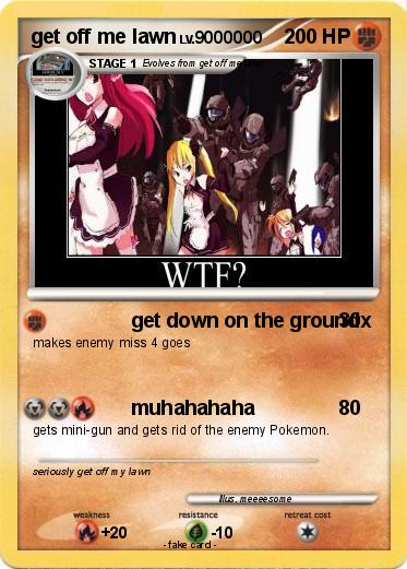Pokemon get off me lawn