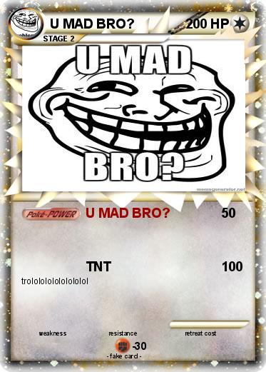 Pokemon U MAD BRO?