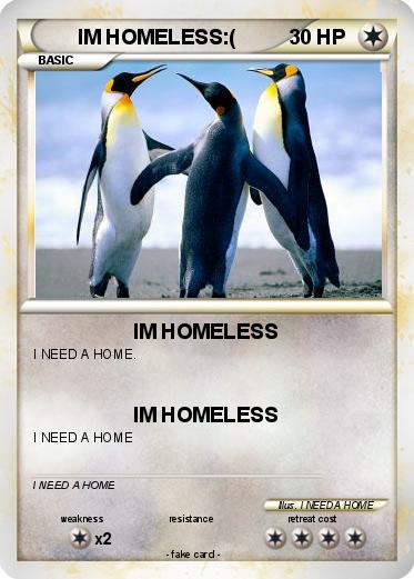 Pokemon IM HOMELESS:(