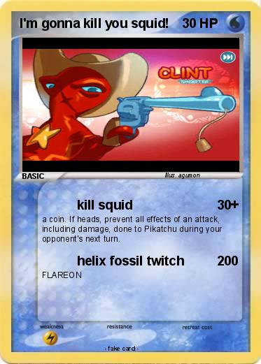 Pokemon I'm gonna kill you squid!