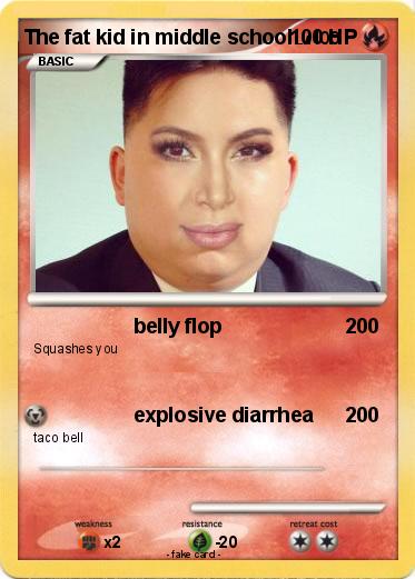 Pokemon The fat kid in middle school