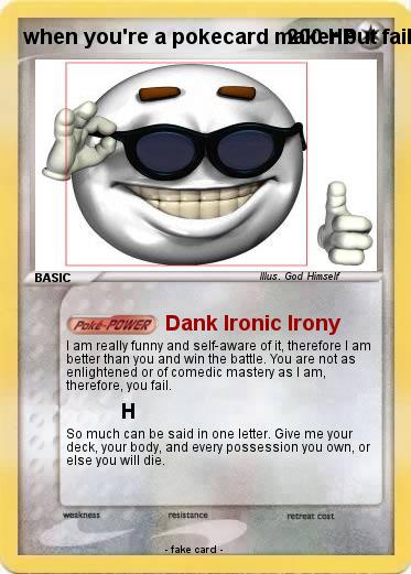 Pokemon when you're a pokecard maker but fail completely at life