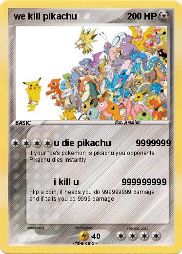 Pokemon we kill pikachu