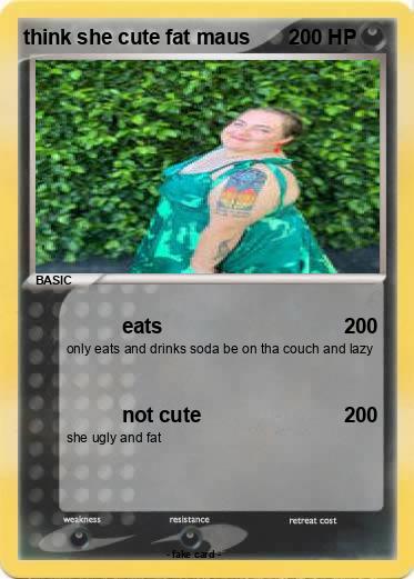 Pokemon think she cute fat maus