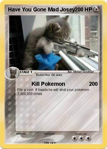 Pokemon Have You Gone Mad Josey