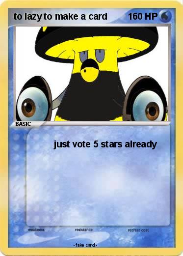Pokemon to lazy to make a card