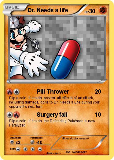 Pokemon Dr. Needs a life