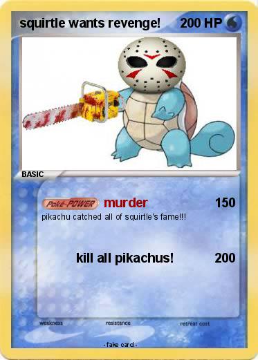 Pokemon squirtle wants revenge!