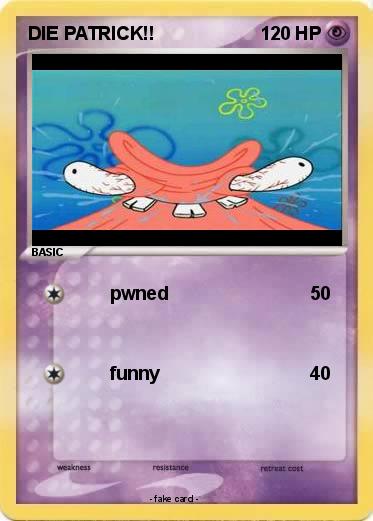 Pokemon DIE PATRICK!!