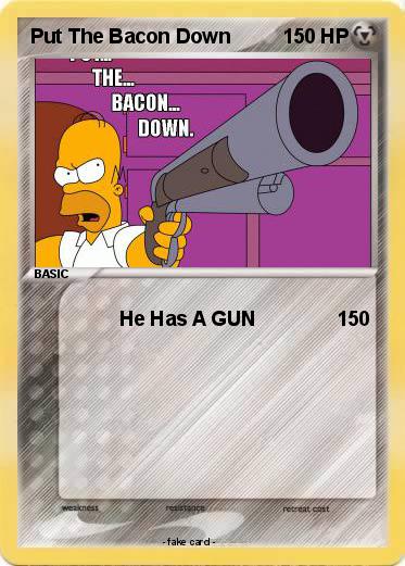Pokemon Put The Bacon Down