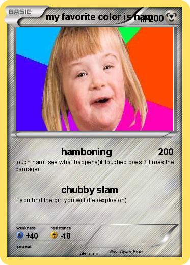 Pokemon my favorite color is ham