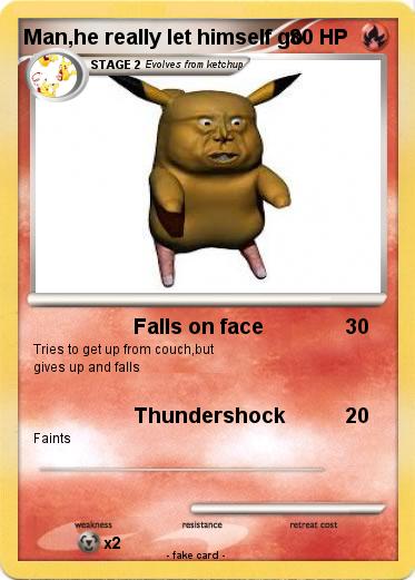 Pokemon Man,he really let himself go