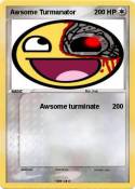 Awsome Turmanator Awsome
