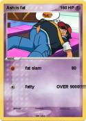 Ash is fat