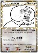 Y U NO DERP