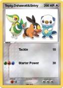 Tepig,Oshawott&Snivy