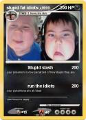 stupid fat