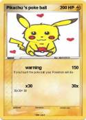 Pikachu 's poke ball Pikachu 's poke