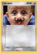 i am weird