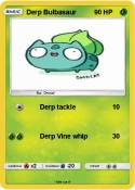 Derp Bulbasaur Derp Bulbasaur