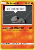 Go Commit Die Go Commit Die