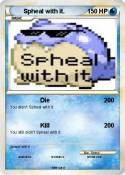 Spheal with it. Spheal with it.