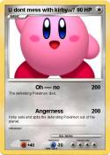 U dont mess with kirby U dont mess