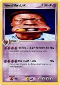 Wierd Man LvX