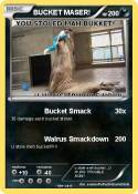 BUCKET MASER!