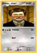 trollolo... whaa? trollolo...