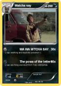 Watcha say
