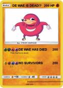 DE WAE IS DEAD!? DE WAE IS