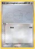 Bob (aka imaginary person Bob (aka