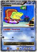 ight imma head