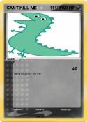 CANT KILL ME