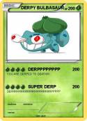 DERPY BULBASAUR DERPY BULBASAUR