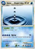 Water......Stupid