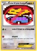 Vote if you hate frisk Vote if you