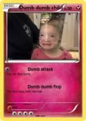 Dumb dumb child Dumb dumb child