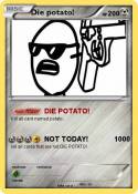Die potato!