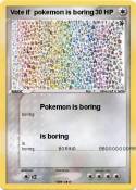 Vote if pokemon is boring Vote if pokemon
