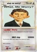 what me worry?