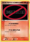 VOTE FOR NO HOMEWORK AT ALL!!!!!!! VOTE FOR NO