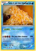 Vote If you like Cheese Vote If you