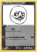 Troll your FACE!!!!!!!!!! Troll your