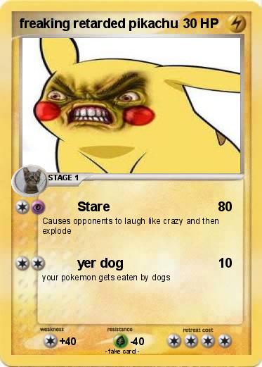 Pokemon freaking retarded pikachu