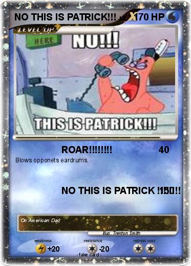 Pokemon NO THIS IS PATRICK!!!