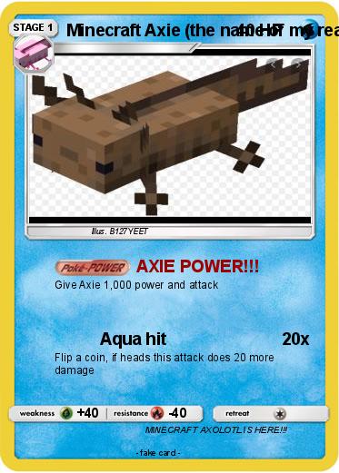 Pokemon Minecraft Axie (the name of my real life axolotl)